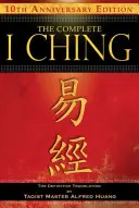 Kompletný I-ťing -- 10. výročné vydanie: Definitívny preklad taoistického majstra Alfreda Huanga - The Complete I Ching -- 10th Anniversary Edition: The Definitive Translation by Taoist Master Alfred Huang
