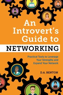 Introvertov sprievodca networkingom: Praktické nástroje na využitie vašich silných stránok a rozšírenie vašej siete - An Introvert's Guide to Networking: Practical Tools to Leverage Your Strengths and Expand Your Network