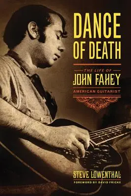 Tanec smrti: Život Johna Faheyho, amerického gitaristu - Dance of Death: The Life of John Fahey, American Guitarist