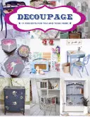 Decoupage: 17 projektov pre vás a váš domov - Decoupage: 17 Projects for You and Your Home