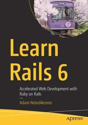 Naučte sa Rails 6: Zrýchlený vývoj webových stránok s Ruby on Rails - Learn Rails 6: Accelerated Web Development with Ruby on Rails