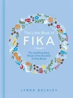 Malá kniha Fika: Povznášajúci každodenný rituál švédskej prestávky na kávu - The Little Book of Fika: The Uplifting Daily Ritual of the Swedish Coffee Break