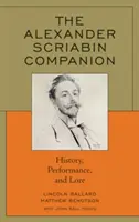 The Alexander Scriabin Companion: Skrbinov sprievodca: história, výkony a povesti - The Alexander Scriabin Companion: History, Performance, and Lore