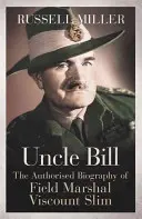 Strýko Bill - autorizovaný životopis poľného maršala vikomta Slima - Uncle Bill - The Authorised Biography of Field Marshal Viscount Slim