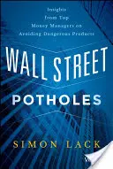 Výmole na Wall Street: Séria: Postrehy špičkových finančných manažérov o tom, ako sa vyhnúť nebezpečným produktom - Wall Street Potholes: Insights from Top Money Managers on Avoiding Dangerous Products