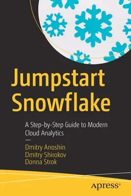 Jumpstart Snehová vločka: Sprievodca krok za krokom po modernej cloudovej analýze - Jumpstart Snowflake: A Step-By-Step Guide to Modern Cloud Analytics