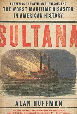 Sultánka: Sultana - príbeh o tom, ako prežila občiansku vojnu, väzenie a najhoršiu námornú katastrofu v amerických dejinách - Sultana: Surviving the Civil War, Prison, and the Worst Maritime Disaster in American History