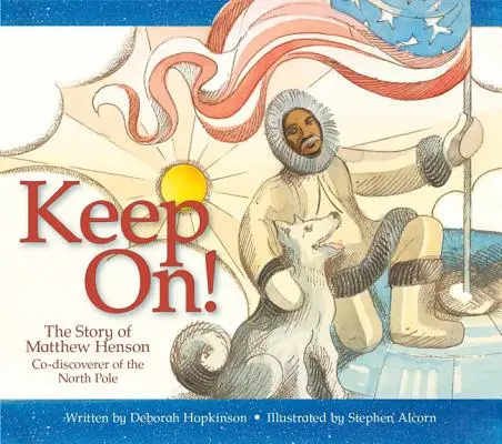 Pokračujte ďalej!: Príbeh Matthewa Hensona, spoluobjaviteľa severného pólu - Keep On!: The Story of Matthew Henson, Co-Discoverer of the North Pole