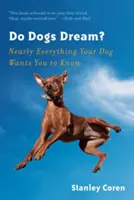 Snívajú psy? Takmer všetko, čo váš pes chce, aby ste vedeli - Do Dogs Dream?: Nearly Everything Your Dog Wants You to Know