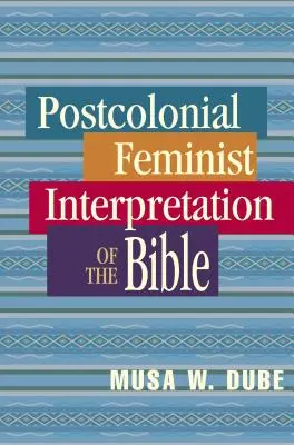 Postkoloniálna feministická interpretácia Biblie - Postcolonial Feminist Interpretation of the Bible