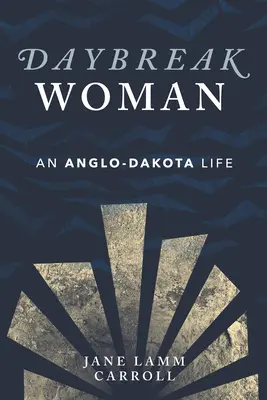Žena za úsvitu: An Anglo-Dakota Life - Daybreak Woman: An Anglo-Dakota Life