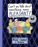 Nemôžeme hovoriť o niečom príjemnejšom? A Memoir: A Memoir - Can't We Talk about Something More Pleasant?: A Memoir