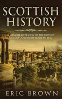 Škótske dejiny: Stručný prehľad dejín Škótska od začiatku do konca - Scottish History: A Concise Overview of the History of Scotland From Start to End