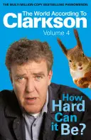 Svet podľa Clarksona How Hard Can It Be? Vol 4: Svet podľa Clarksona Volume 4 - The World According to Clarkson How Hard Can It Be? Vol 4: The World According to Clarkson Volume 4