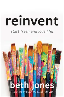 Znovuobjaviť: Začni odznova a miluj život! - Reinvent: Start Fresh and Love Life!
