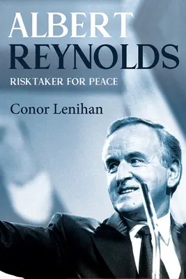 Albert Reynolds: Rizikový tvorca za mier - Albert Reynolds: Risktaker for Peace