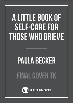 Malá kniha starostlivosti o seba pre tých, ktorí smútia - A Little Book of Self-Care for Those Who Grieve