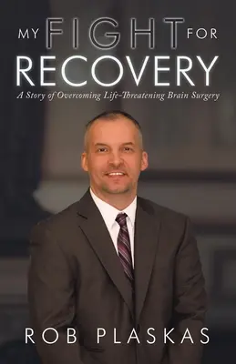 Môj boj za uzdravenie: Príbeh o prekonaní život ohrozujúcej operácie mozgu - My Fight for Recovery: A Story of Overcoming Life-Threatening Brain Surgery