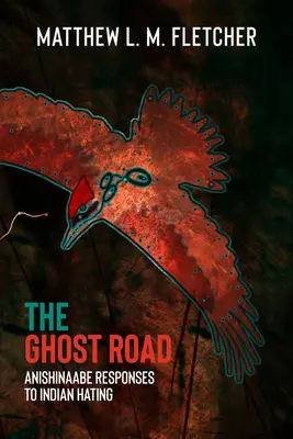Cesta duchov: Anishinaabe Reakcie na nenávisť voči Indiánom - The Ghost Road: Anishinaabe Responses to Indian Hating