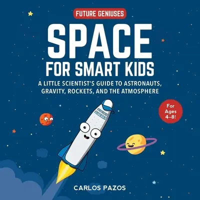 Vesmír pre múdre deti, 1: Sprievodca malého vedca astronautmi, gravitáciou, raketami a atmosférou - Space for Smart Kids, 1: A Little Scientist's Guide to Astronauts, Gravity, Rockets, and the Atmosphere