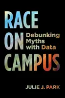Rasa na akademickej pôde: Mýty na univerzitách: vyvrátenie mýtov pomocou údajov - Race on Campus: Debunking Myths with Data