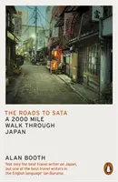 Cesty do Saty: Prechádzka po Japonsku dlhá 2000 kilometrov. - The Roads to Sata: A 2000-Mile Walk Through Japan