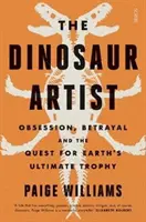 Dinosaur Artist - posadnutosť, zrada a hľadanie najväčšej trofeje Zeme - Dinosaur Artist - obsession, betrayal, and the quest for Earth's ultimate trophy