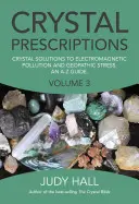 Kryštálové recepty: Krištáľové riešenia elektromagnetického znečistenia a geopatogénneho stresu - sprievodca od A do Z - Crystal Prescriptions: Crystal Solutions to Electromagnetic Pollution and Geopathic Stress an A-Z Guide