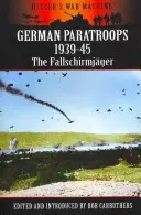Nemecké výsadkové jednotky 1939-45: Fallschirmjger - German Paratroops 1939-45: The Fallschirmjger