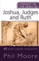 Priamo k srdcu Jozueho, Sudcov a Rút - 60 poznatkov vo veľkosti sústa - Straight to the Heart of Joshua, Judges and Ruth - 60 bite-sized insights
