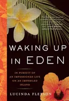 Prebudenie v raji: V snahe o vášnivý život na nehostinnom ostrove - Waking Up in Eden: In Pursuit of an Impassioned Life on an Imperiled Island