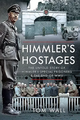 Himmlerovi rukojemníci: Nevypovedaný príbeh Himmlerových špeciálnych väzňov a koniec druhej svetovej vojny - Himmler's Hostages: The Untold Story of Himmler's Special Prisoners and the End of WWII