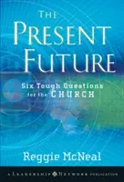 Súčasná budúcnosť: Šesť ťažkých otázok pre Cirkev - The Present Future: Six Tough Questions for the Church