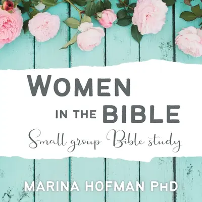 Ženy v Biblii Biblické štúdium pre malé skupiny - Women in the Bible Small Group Bible Study