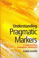 Pochopenie pragmatických značiek: Variantný pragmatický prístup - Understanding Pragmatic Markers: A Variational Pragmatic Approach