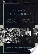 Debaty o 60. rokoch 20. storočia: Liberálny, konzervatívny a radikálny pohľad - Debating the 1960s: Liberal, Conservative, and Radical Perspectives