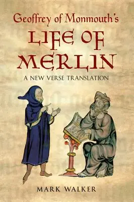 Život Merlina od Geoffreyho z Monmouthu: Nový veršovaný preklad - Geoffrey of Monmouth's Life of Merlin: A New Verse Translation