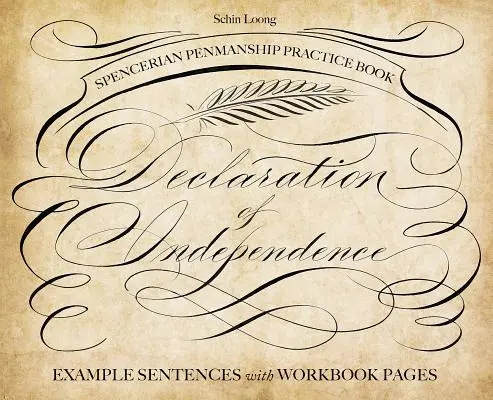 Spencerian Penmanship Practice Book (Kniha na precvičovanie písania špendlíkom): Deklarácia nezávislosti: Ukážky viet so stranami pracovného zošita - Spencerian Penmanship Practice Book: The Declaration of Independence: Example Sentences with Workbook Pages