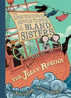 Veselá Regina (Nezamýšľané dobrodružstvá sestier Blandových, kniha 1) - The Jolly Regina (the Unintentional Adventures of the Bland Sisters Book 1)