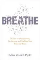 Dýchajte - Jednoduchý, revolučný 14-dňový program na zlepšenie duševného a fyzického zdravia - Breathe - The Simple, Revolutionary 14-day Programme to Improve Your Mental and Physical Health