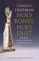 Sväté kosti, svätý prach: Ako relikvie formovali dejiny stredovekej Európy - Holy Bones, Holy Dust: How Relics Shaped the History of Medieval Europe