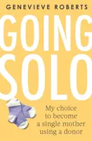 Going Solo: Moja voľba stať sa slobodnou matkou s využitím darcu - Going Solo: My Choice to Become a Single Mother Using a Donor