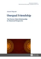 Nerovné priateľstvo: Vzťah patróna a klienta v historickej perspektíve - Unequal Friendship: The Patron-Client Relationship in Historical Perspective