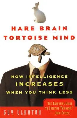 Zajačí mozog, korytnačia myseľ: Ako sa zvyšuje inteligencia, keď myslíte menej - Hare Brain, Tortoise Mind: How Intelligence Increases When You Think Less