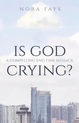 Plače Boh? A Compelling End Time Message (Presvedčivé posolstvo o konci sveta) - Is God Crying?: A Compelling End Time Message