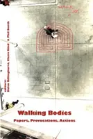Kráčajúce telá: Konferencia: Dokumenty, provokácie, akcie z nových hnutí v oblasti chôdze - Walking Bodies: Papers, Provocations, Actions from Walking's New Movements, the Conference