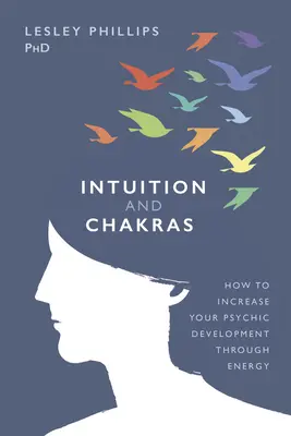 Intuícia a čakry: Ako zvýšiť svoj psychický rozvoj prostredníctvom energie - Intuition and Chakras: How to Increase Your Psychic Development Through Energy