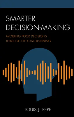 Inteligentnejšie rozhodovanie: Predchádzanie zlým rozhodnutiam prostredníctvom efektívneho počúvania - Smarter Decision-Making: Avoiding Poor Decisions through Effective Listening