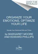 Usporiadajte si emócie, optimalizujte svoj život: Rozkódujte svoju emocionálnu DNA a prosperujte - Organize Your Emotions, Optimize Your Life: Decode Your Emotional Dna-And Thrive