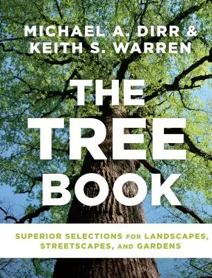 Kniha o stromoch: Knižka stromov pre stromy v záhrade: vynikajúce výbery pre krajiny, ulice a záhrady - The Tree Book: Superior Selections for Landscapes, Streetscapes, and Gardens